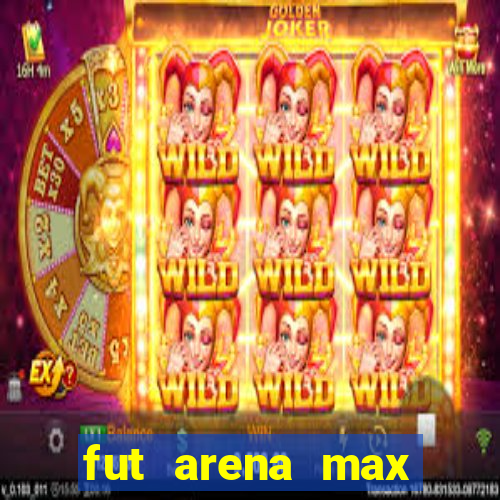 fut arena max futebol ao vivo